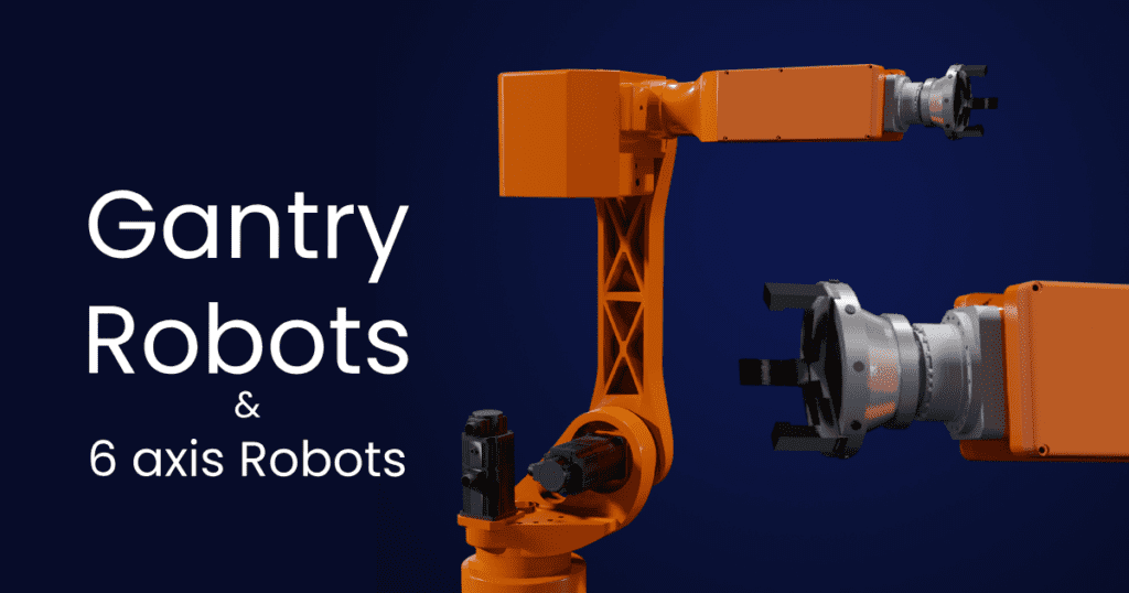 Gantry robots & 6-axis robots – Are they same or different??